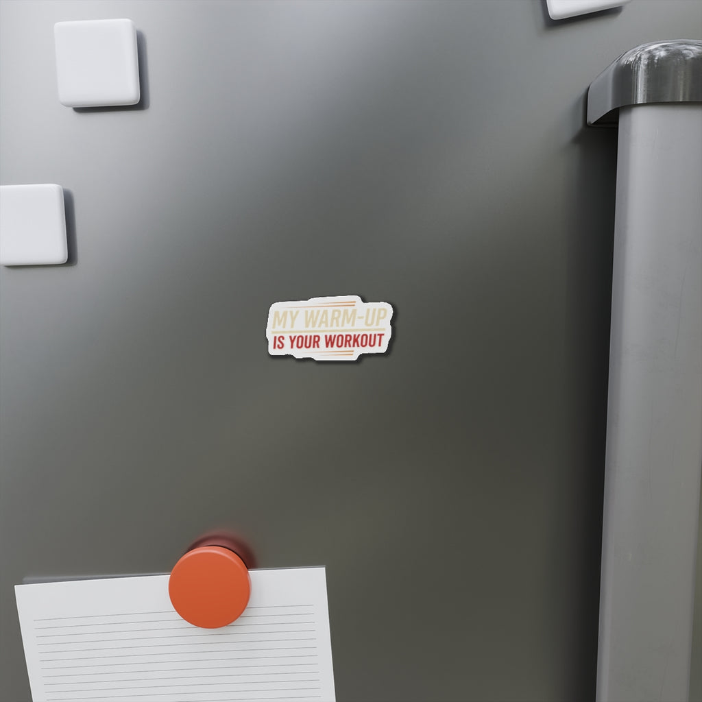 My Warm-Up is Your Workout Die-Cut Magnets