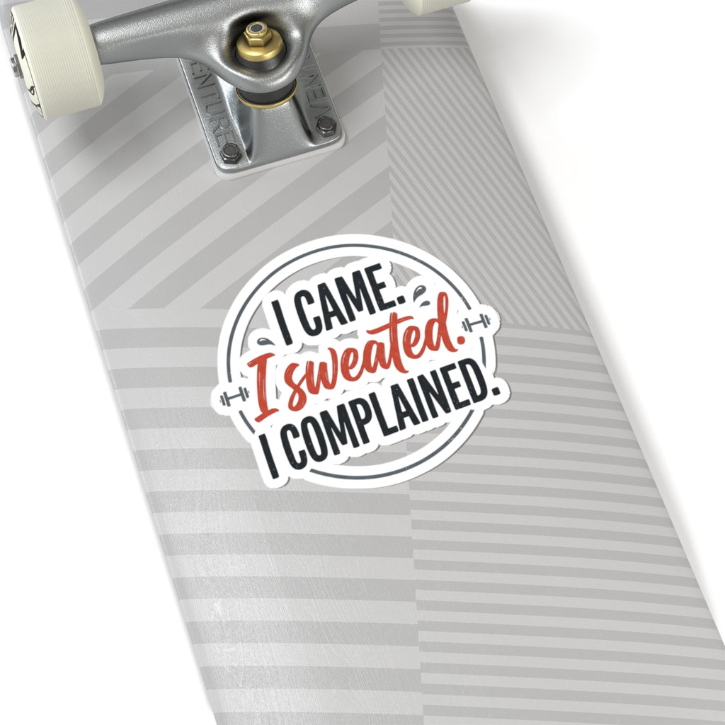I Came I Sweated I Complained Kiss-Cut Stickers