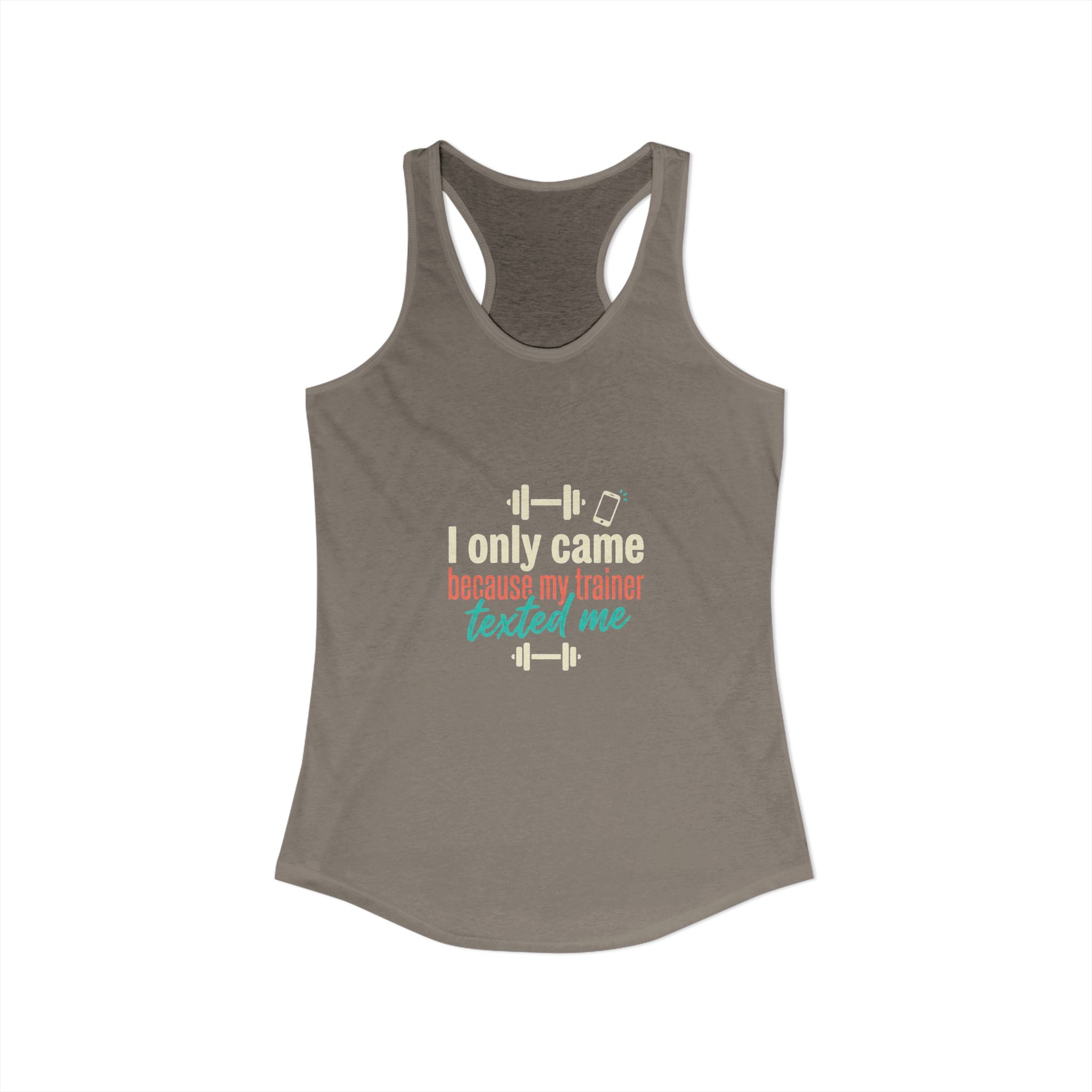 I Only Came Because My Trainer Texted Me Women's Ideal Racerback Tank