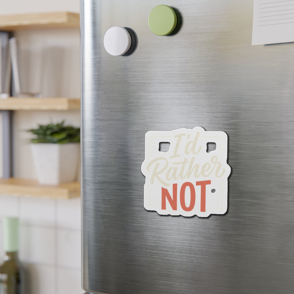 I'd Rather Not Die-Cut Magnets