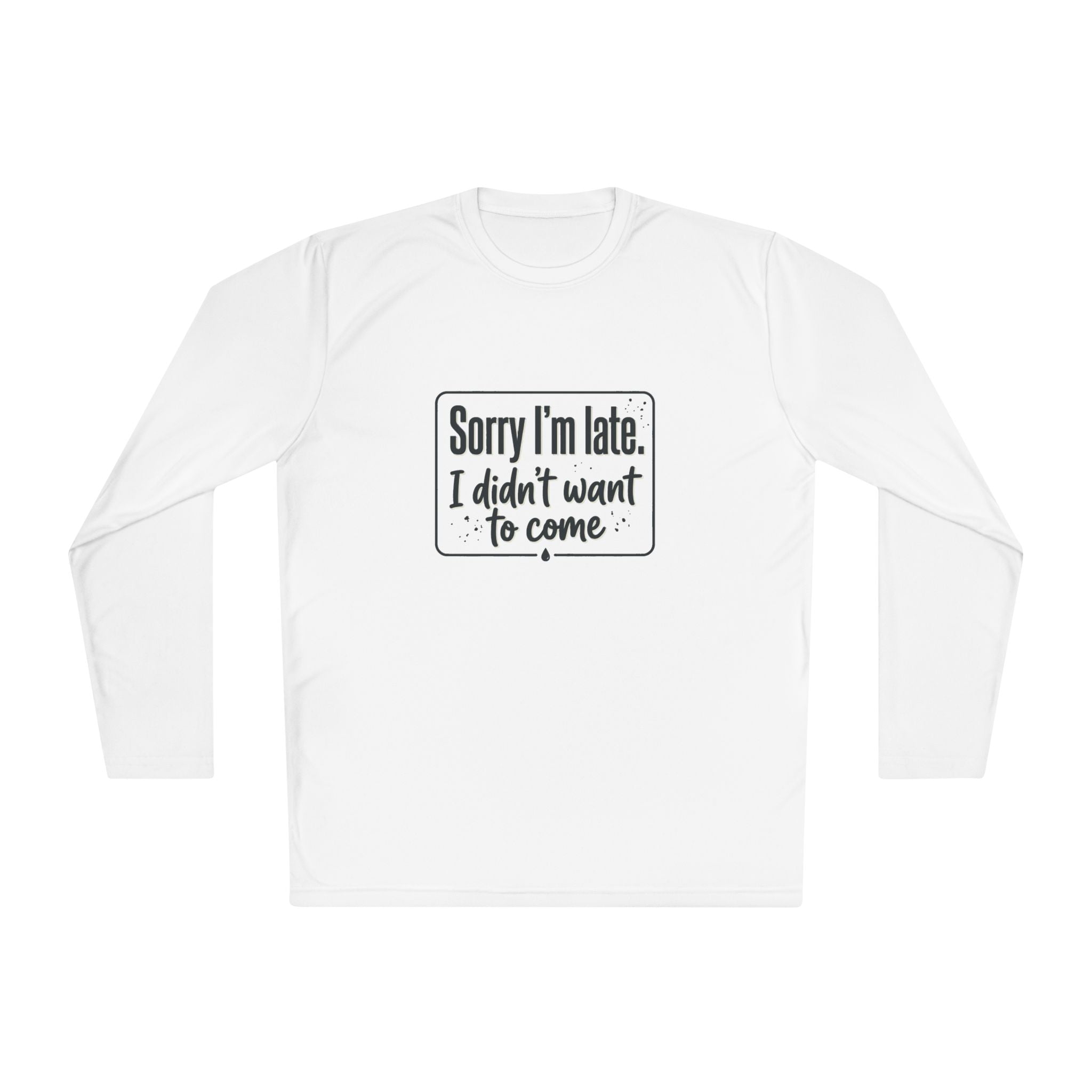 Sorry I'm Late I Didn't Want to Come Unisex Lightweight Long Sleeve Tee