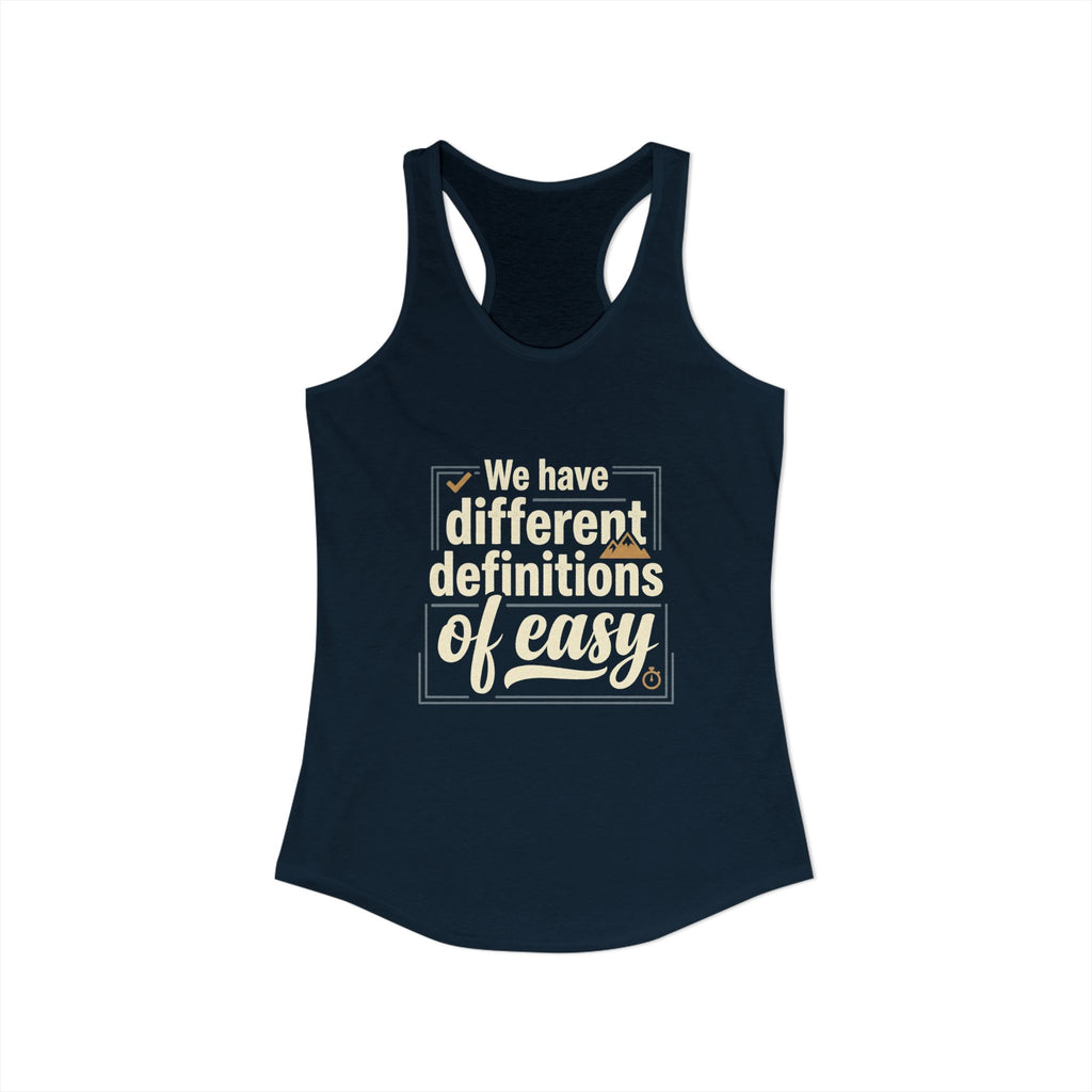 We Have Different Definitions of Easy Women's Ideal Racerback Tank