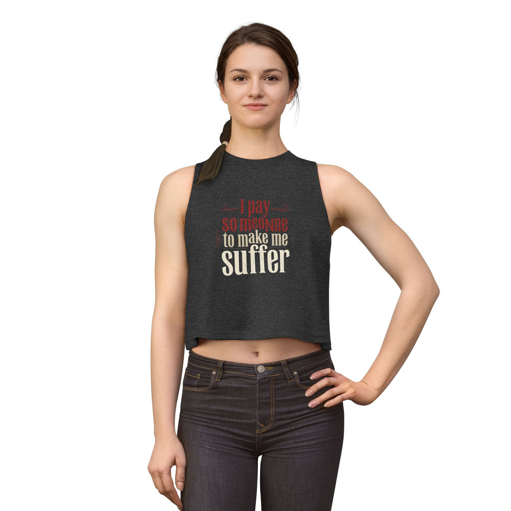 I Pay Someone To Make Me Suffer Women's Crop Top
