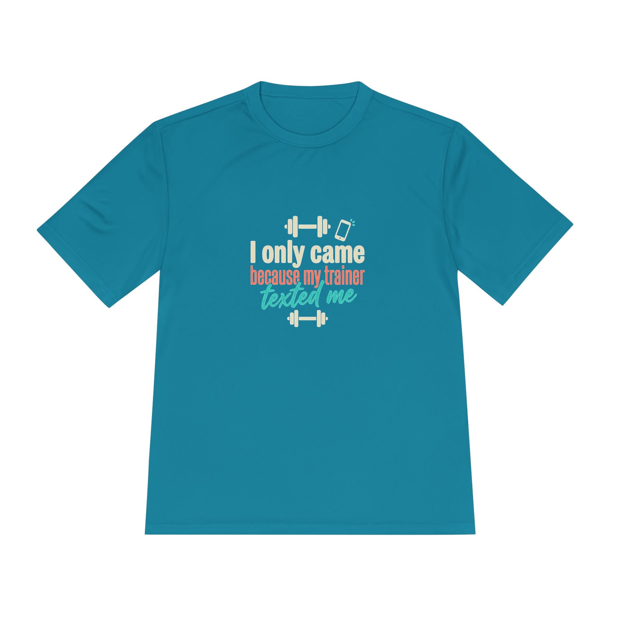 I Only Came Because My Trainer Texted Me Unisex Moisture Wicking Tee
