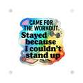 Came for the Workout Stayed Because I Couldn't Stand Up Holographic Die-cut Stickers