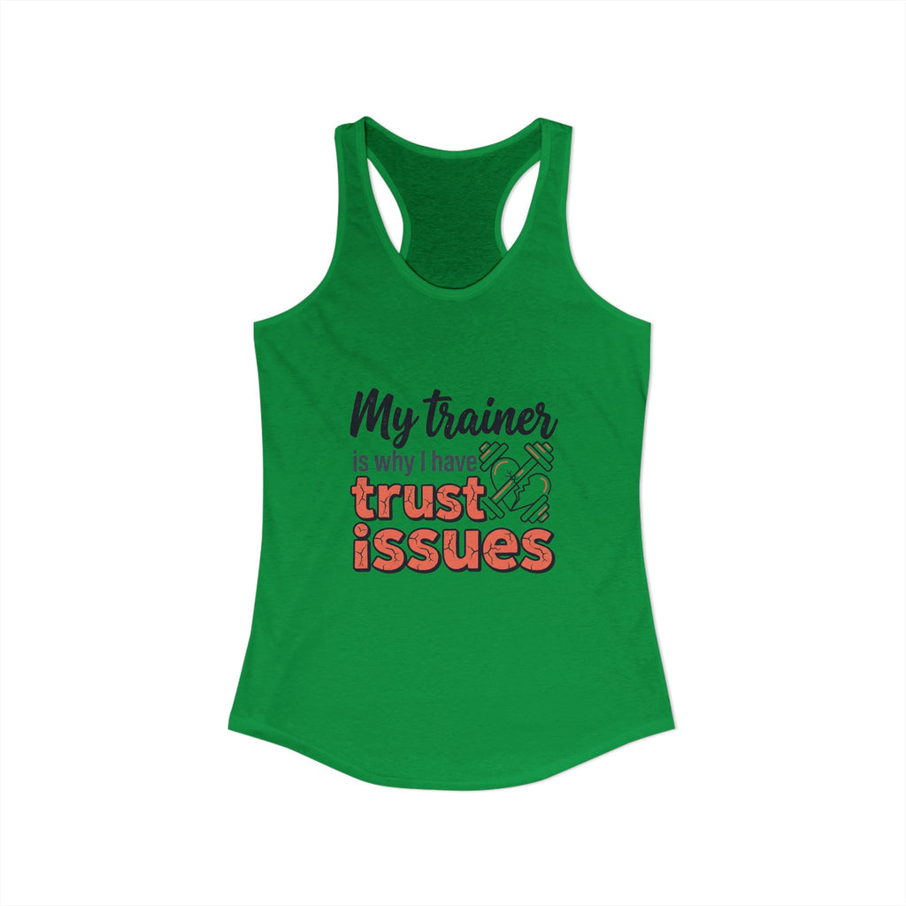 My Trainer is Why I Have Trust Issues Women's Ideal Racerback Tank