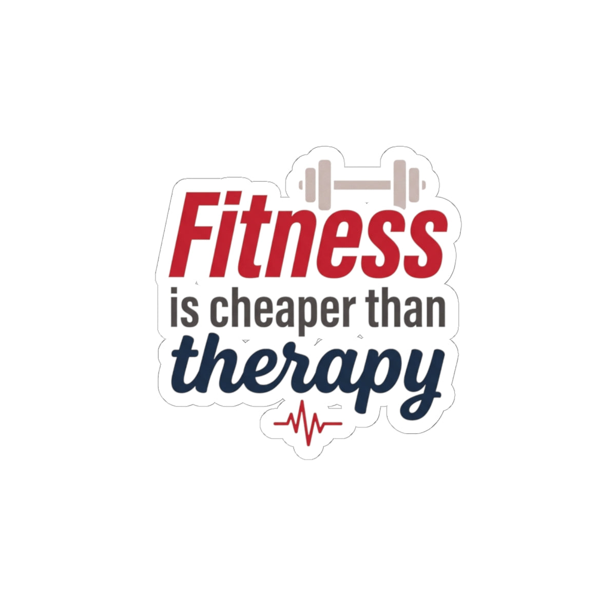 Fitness is Cheaper than Therapy Kiss-Cut Stickers