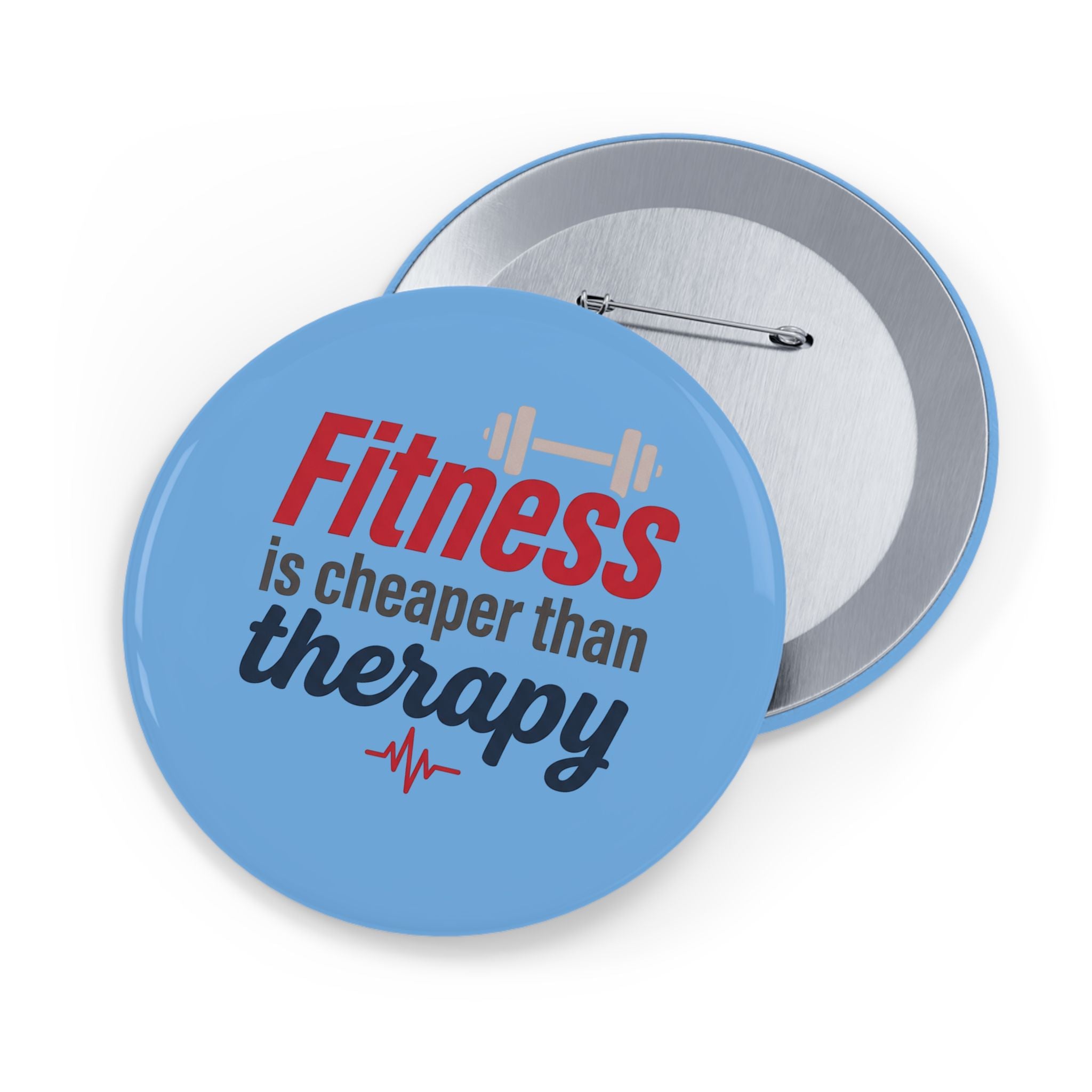 Fitness is Cheaper than Therapy Round Pins