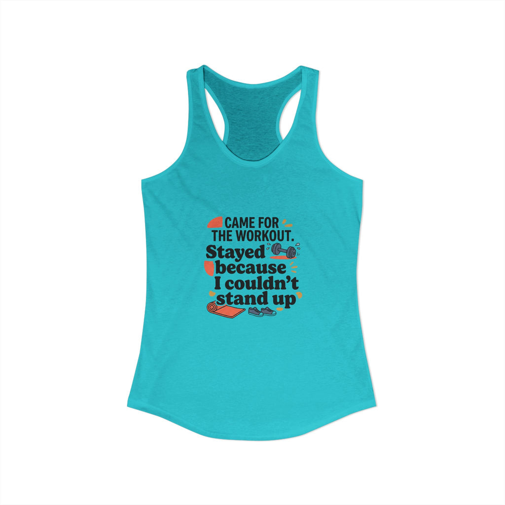 Came for the Workout Stayed Because I Couldn't Stand Up Women's Ideal Racerback Tank