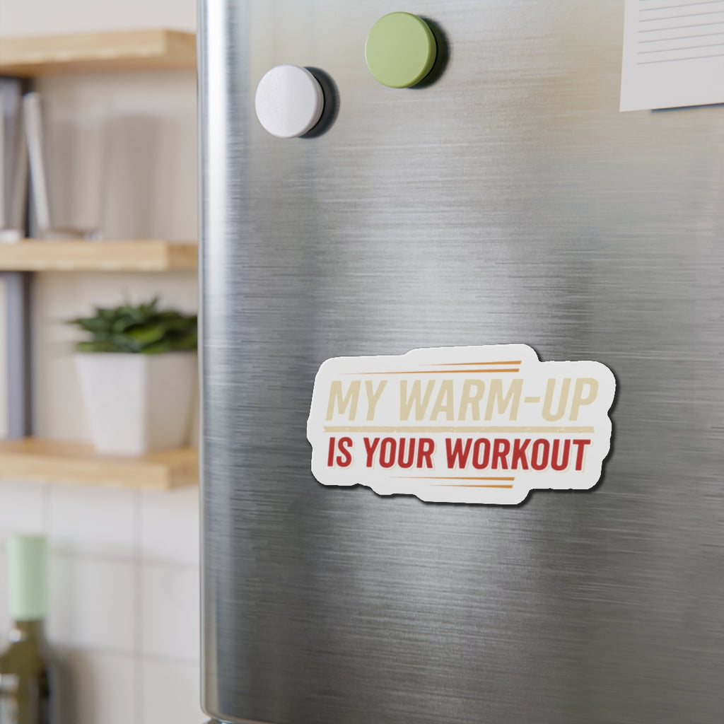 My Warm-Up is Your Workout Die-Cut Magnets