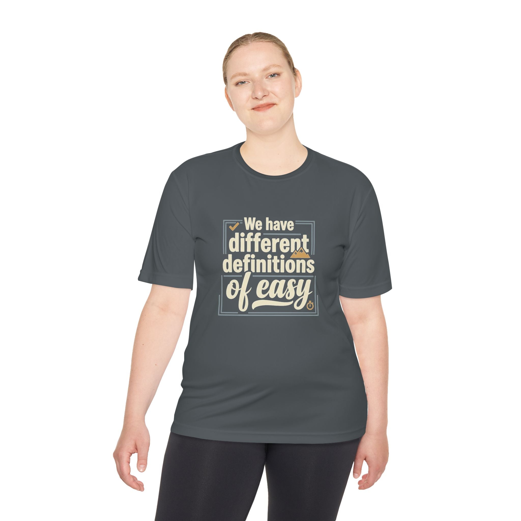 We Have Different Definitions of Easy Unisex Moisture Wicking Tee