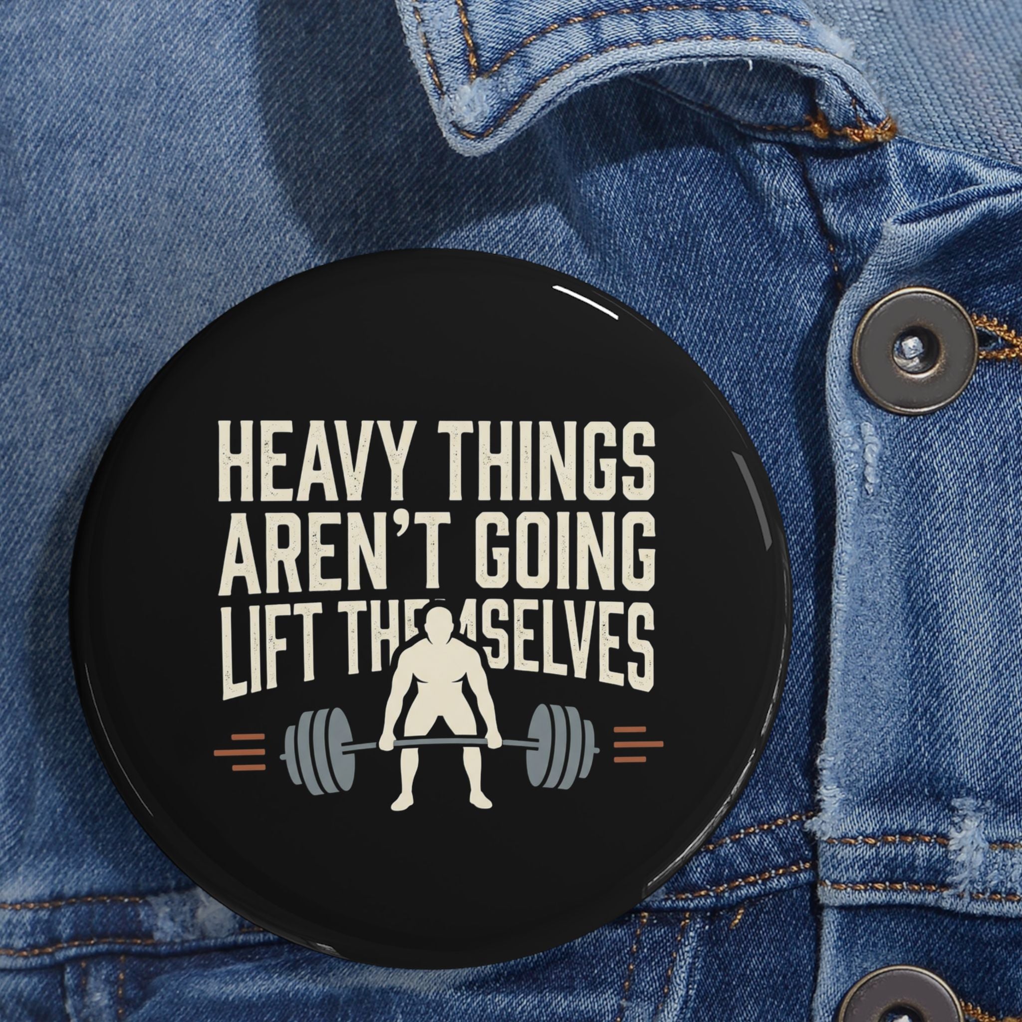 Heavy Things Aren't Going to Lift Themselves Round Pins
