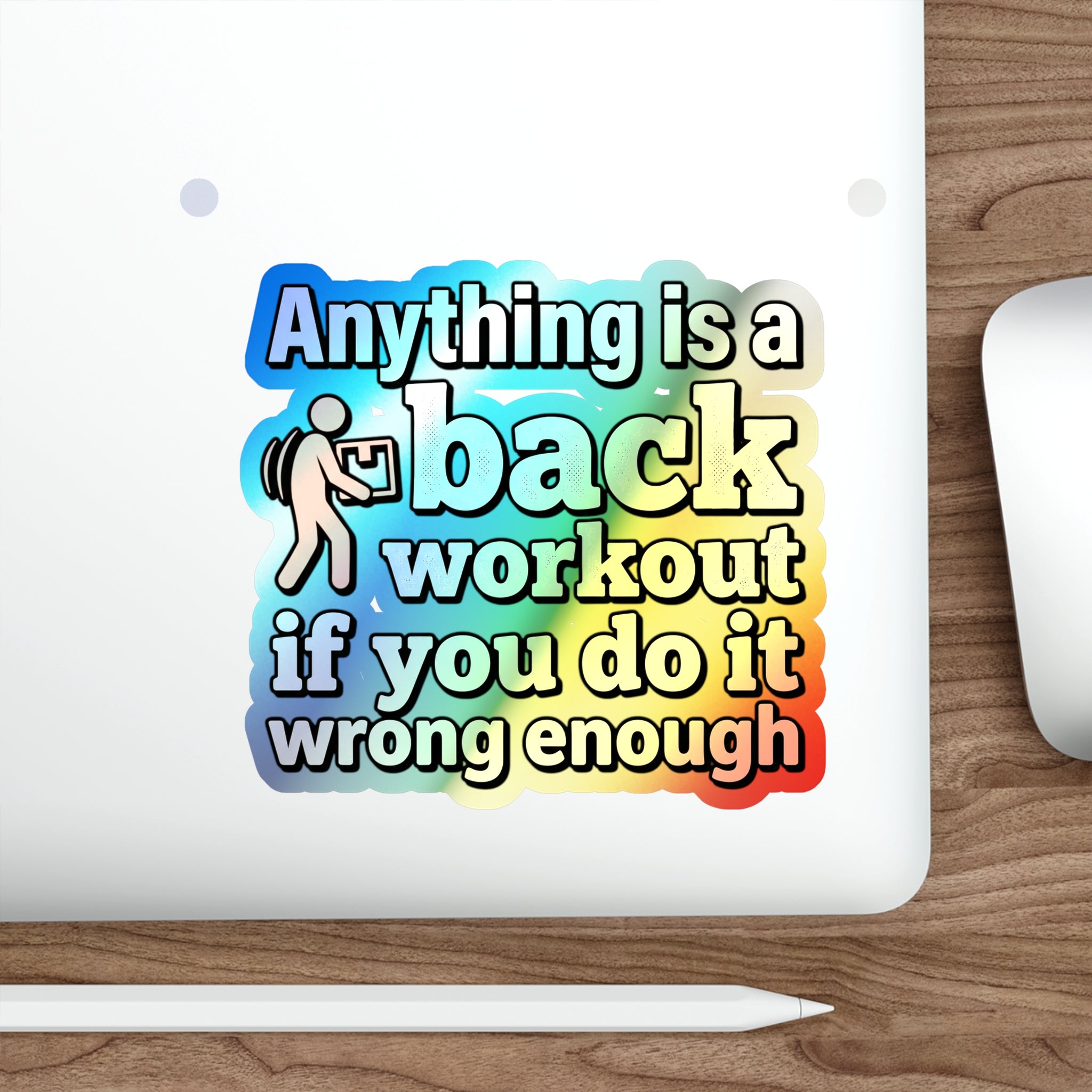 Anything is a Back Workout If You Do It Wrong Enough Holographic Die-cut Stickers
