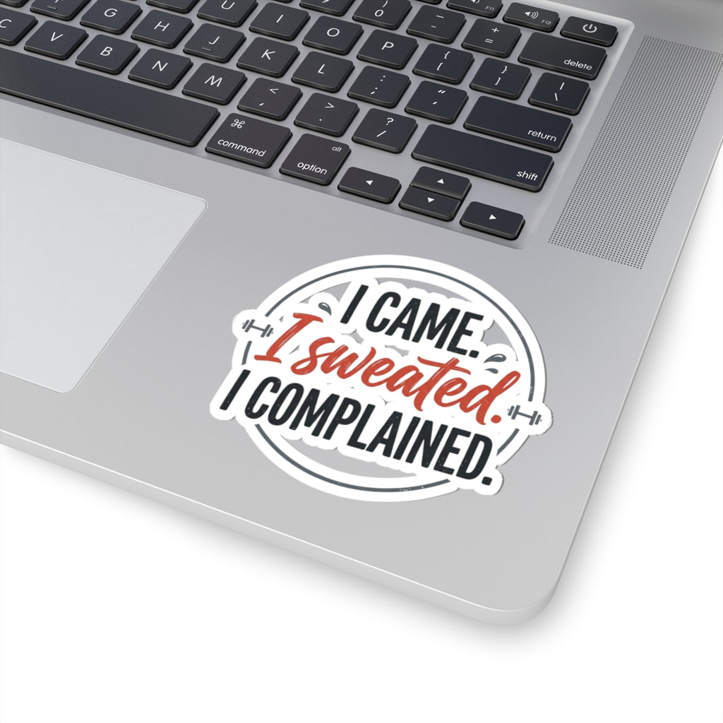 I Came I Sweated I Complained Kiss-Cut Stickers