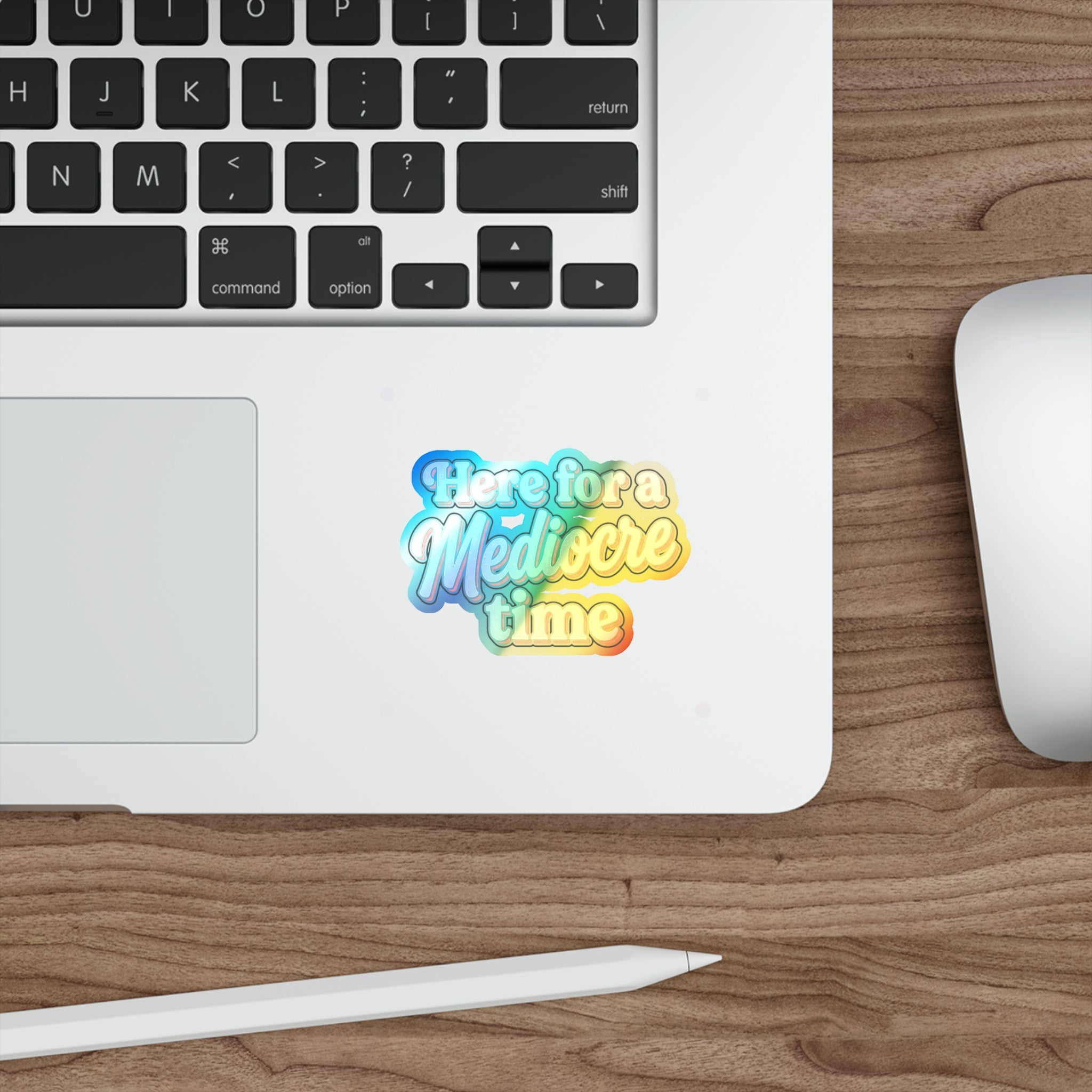 Here for a Mediocre Time Holographic Die-cut Stickers