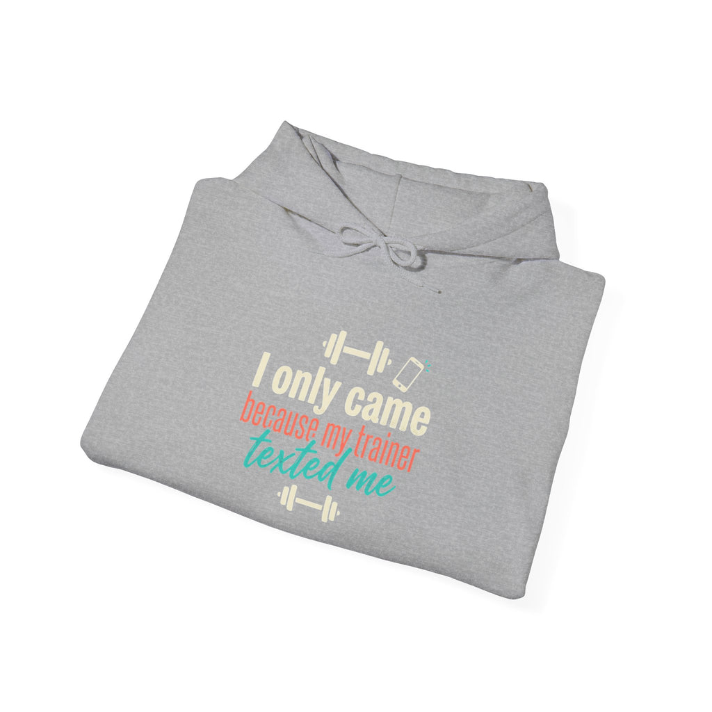 I Only Came Because My Trainer Texted Me Unisex Heavy Blend™ Hooded Sweatshirt