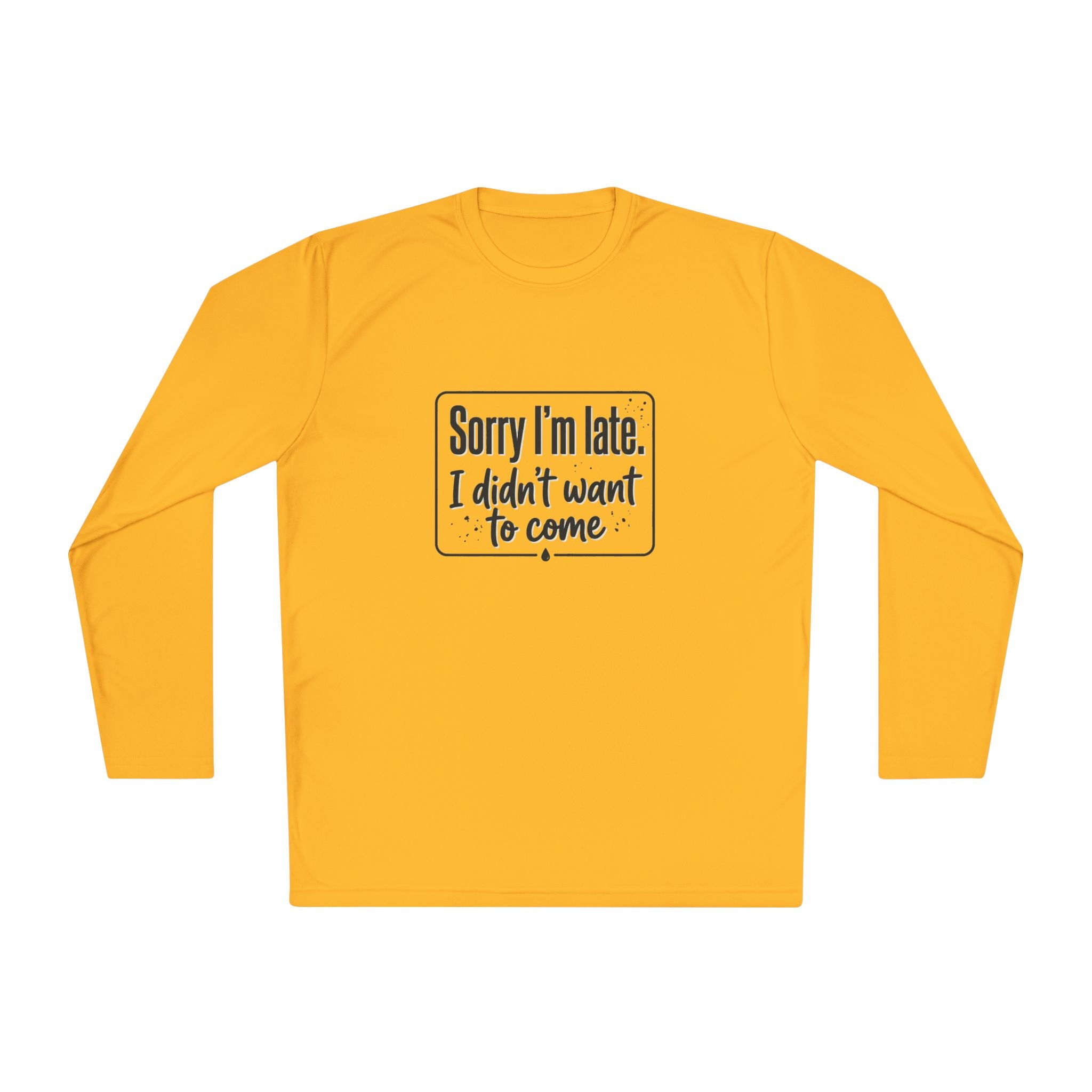 Sorry I'm Late I Didn't Want to Come Unisex Lightweight Long Sleeve Tee