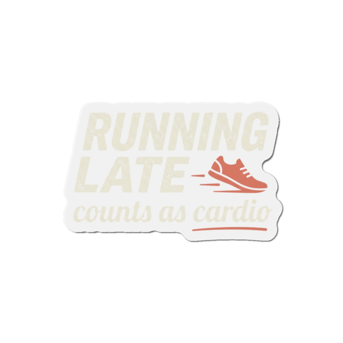 Running Late Counts as Cardio Die-Cut Magnets
