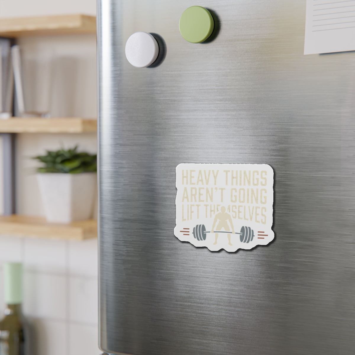 Heavy Things Aren't Going to Lift Themselves Die-Cut Magnets
