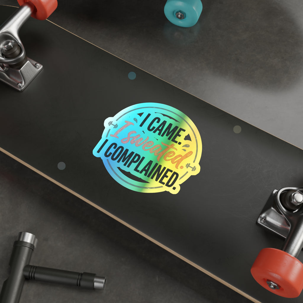 I Came I Sweated I Complained Holographic Die-cut Stickers