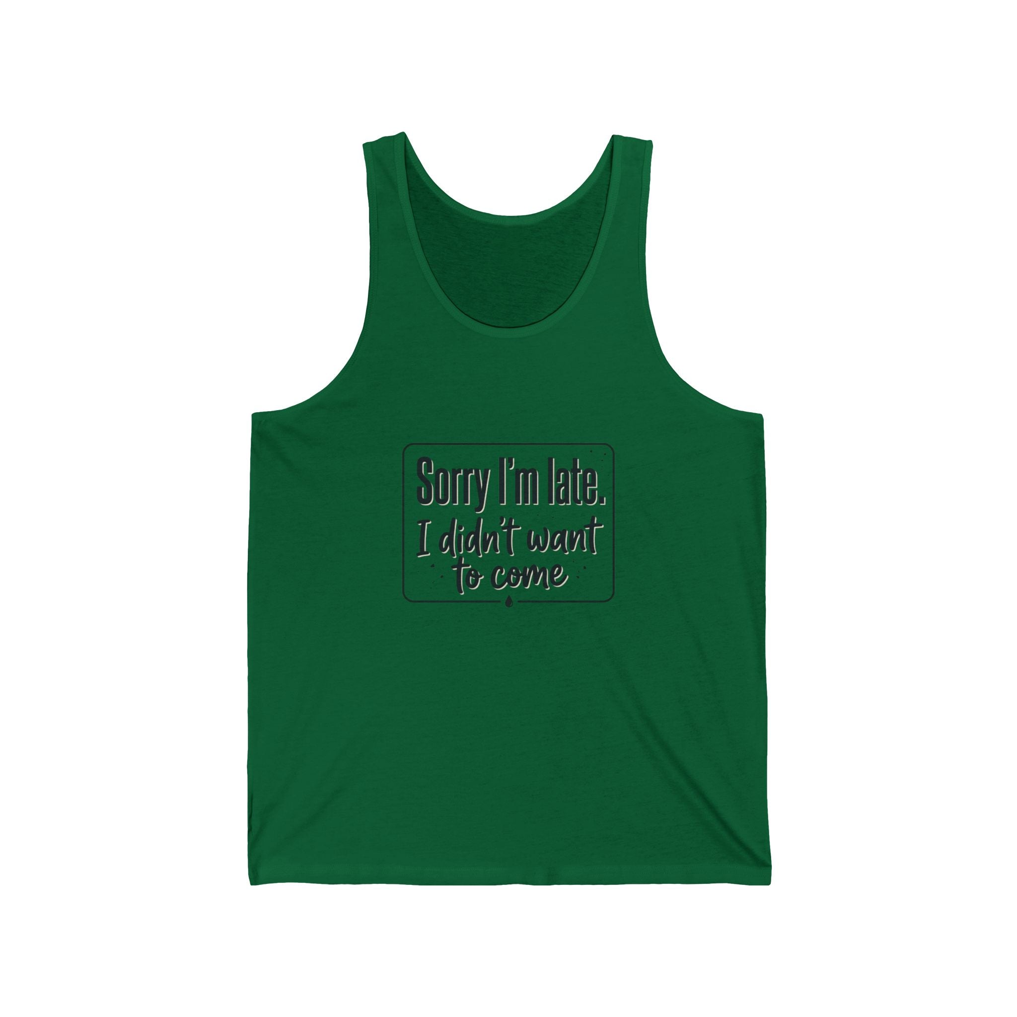 Sorry I'm Late I Didn't Want to Come Unisex Jersey Tank