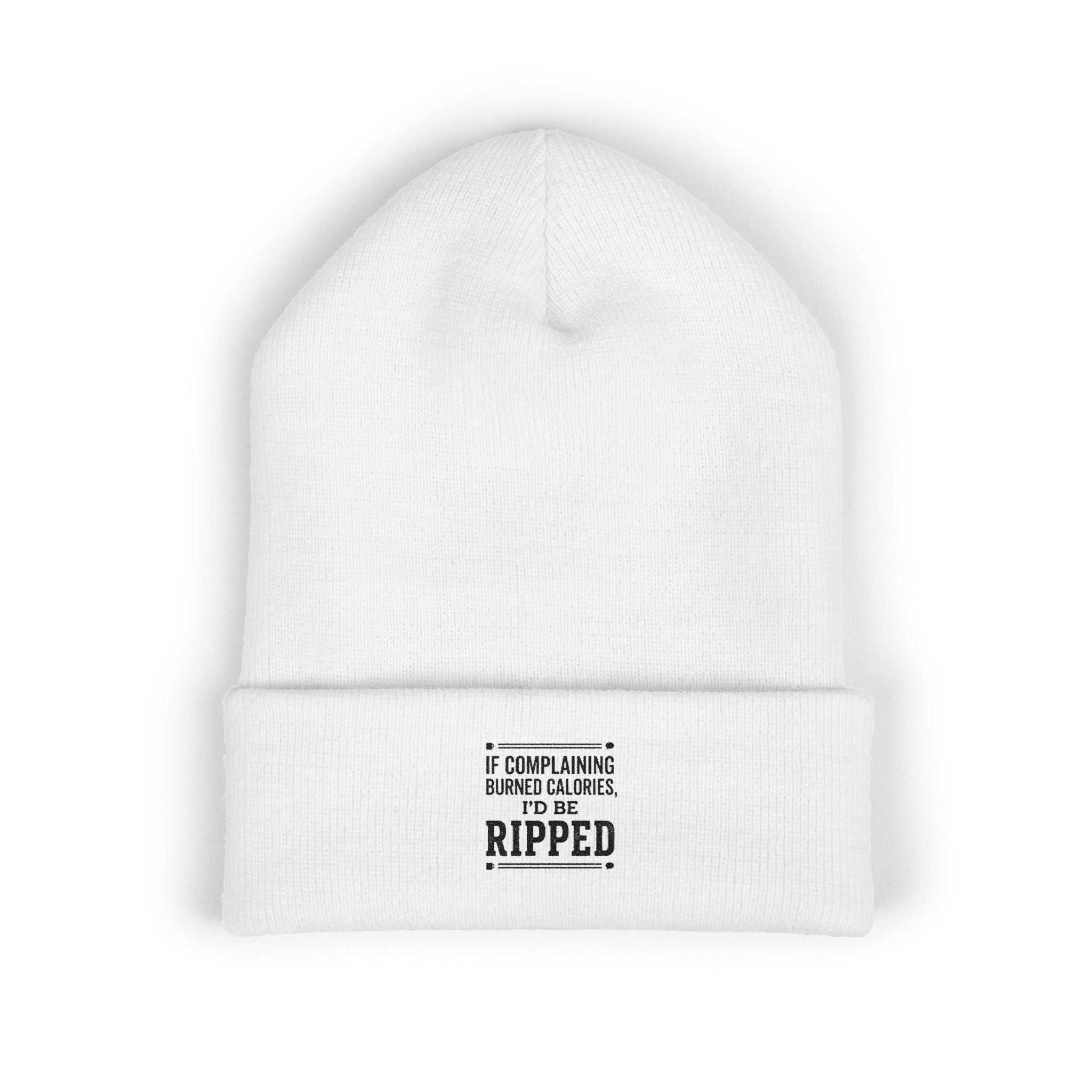 If Complaining Burned Calories I'd be Ripped Classic Cuffed Beanie (Embroidery)