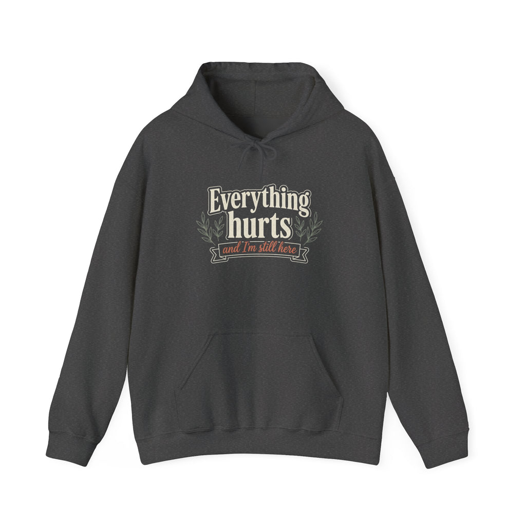 Everything Hurts and I'm Still Here Unisex Heavy Blend™ Hooded Sweatshirt