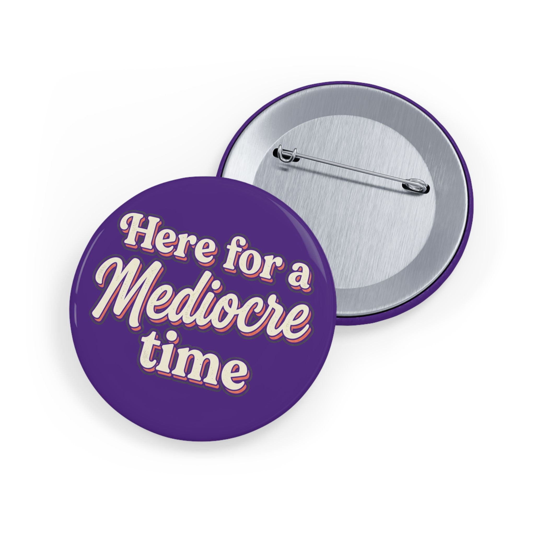 Here for a Mediocre Time Round Pins