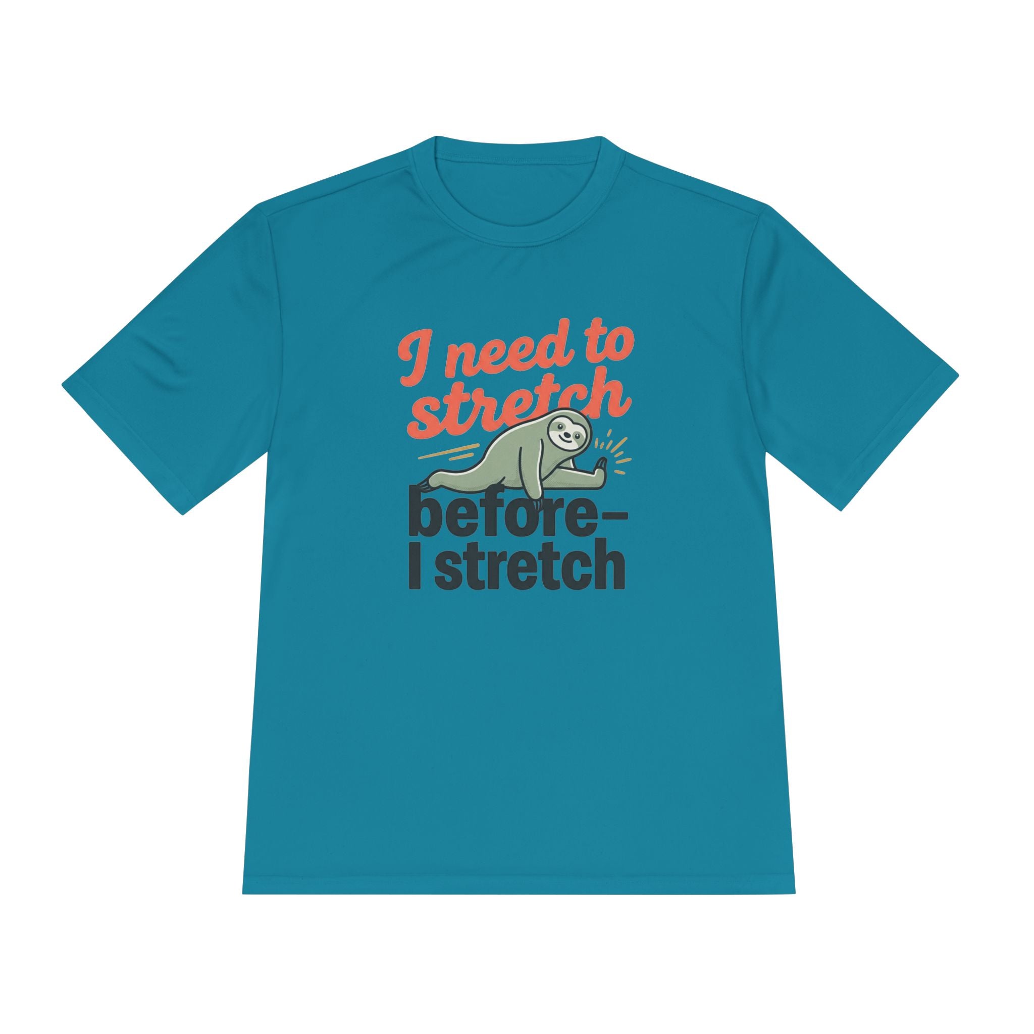 I Need to Stretch Before I Stretch Unisex Moisture Wicking Tee