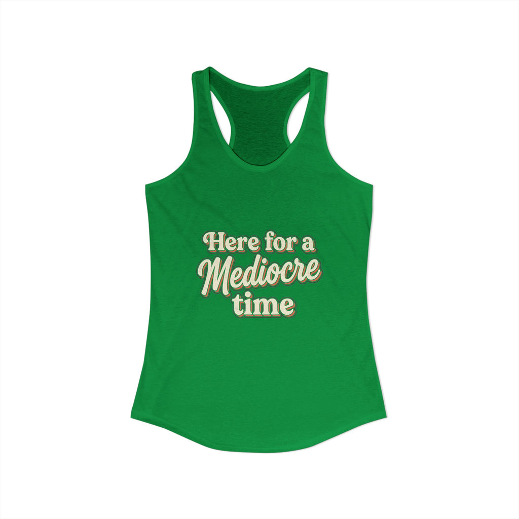 Here for a Mediocre Time Women's Ideal Racerback Tank
