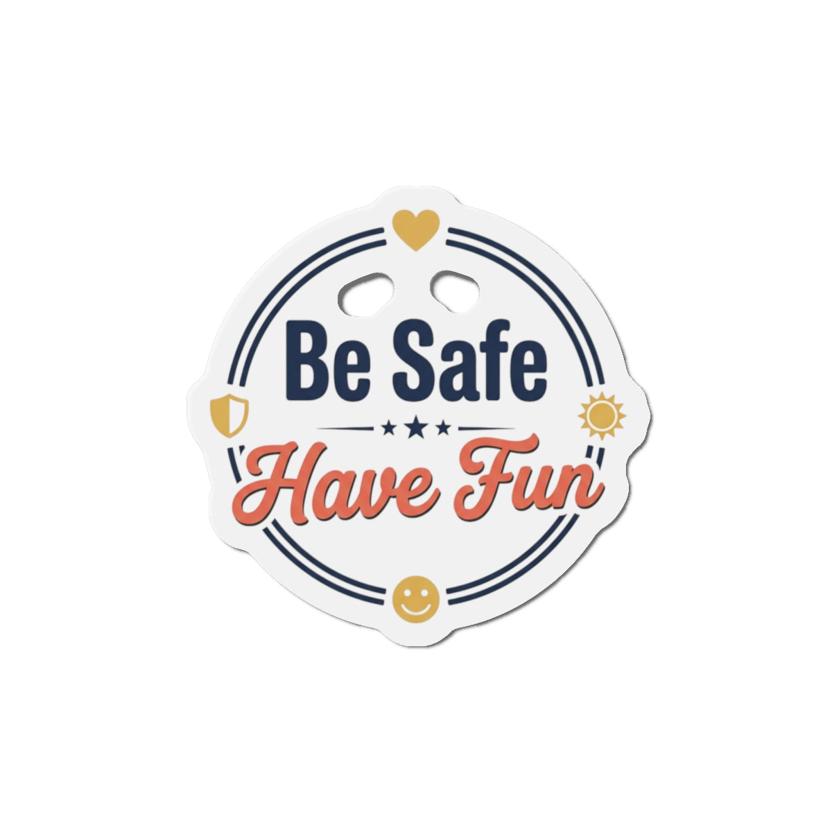 Be Safe Have Fun Die-Cut Magnets