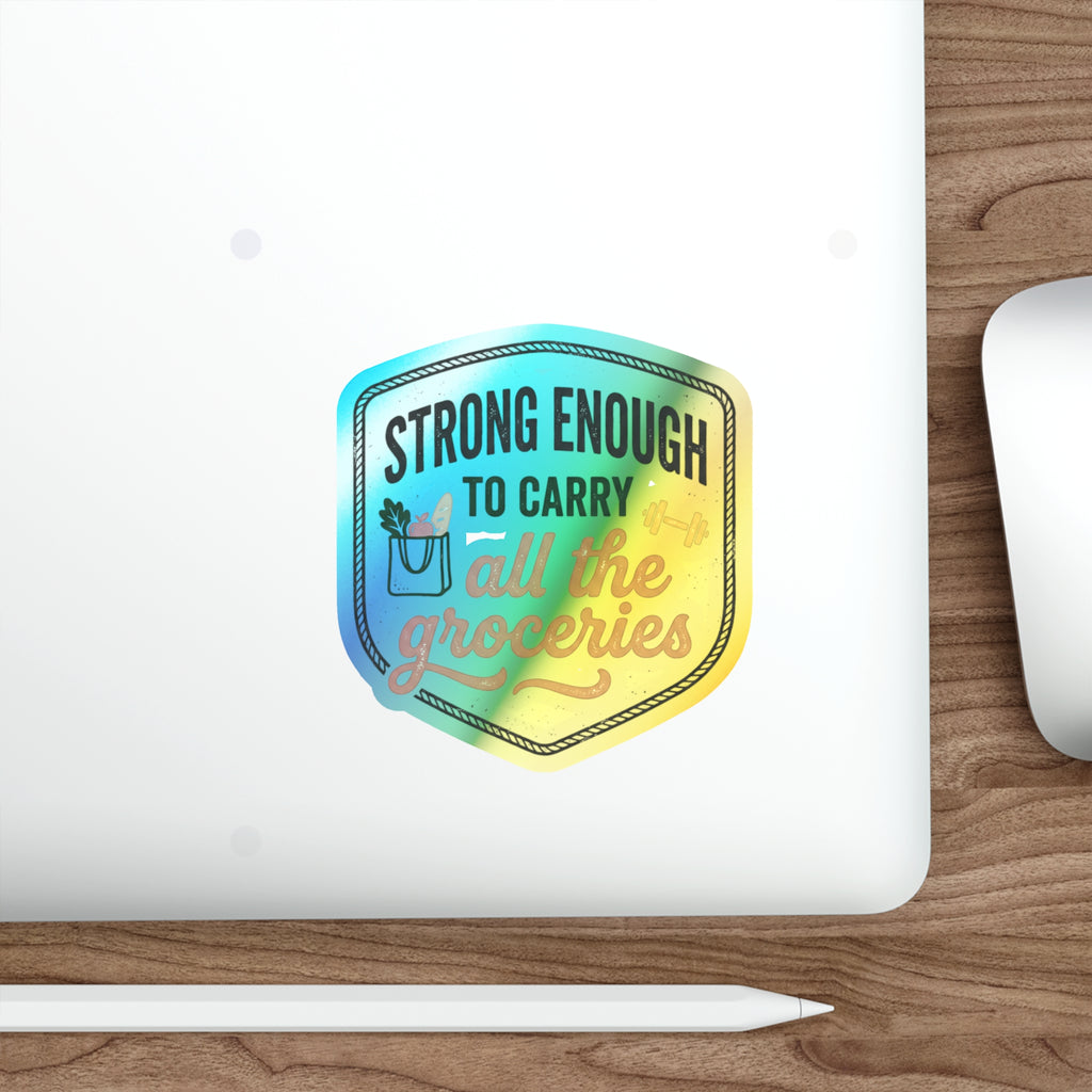 Strong Enough to Carry All the Groceries Holographic Die-cut Stickers