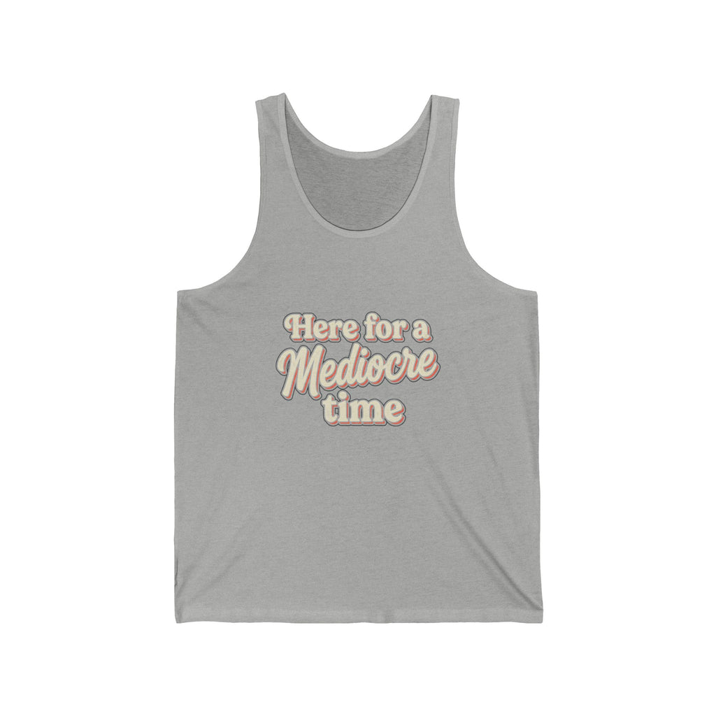 Here for a Mediocre Time Unisex Jersey Tank