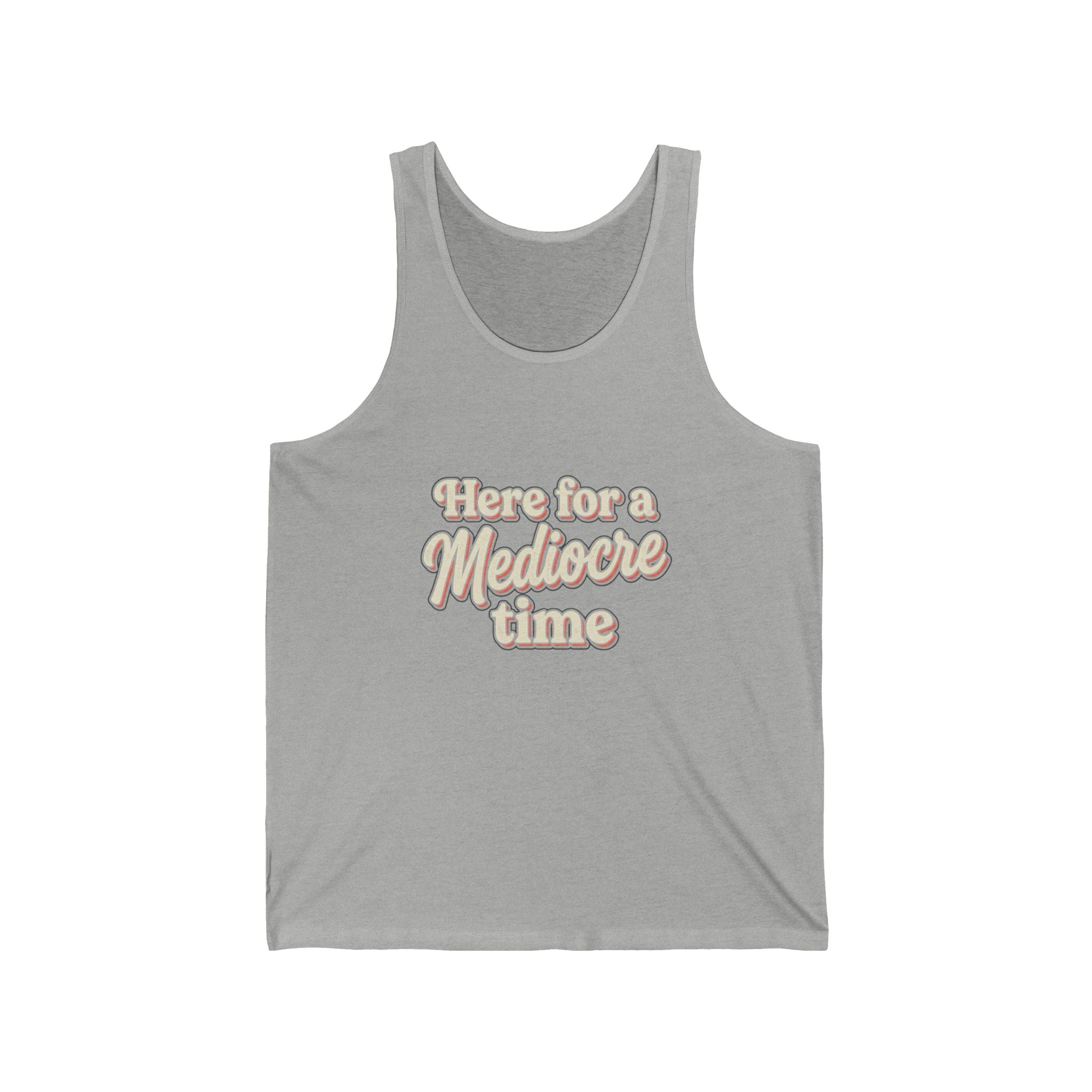Here for a Mediocre Time Unisex Jersey Tank