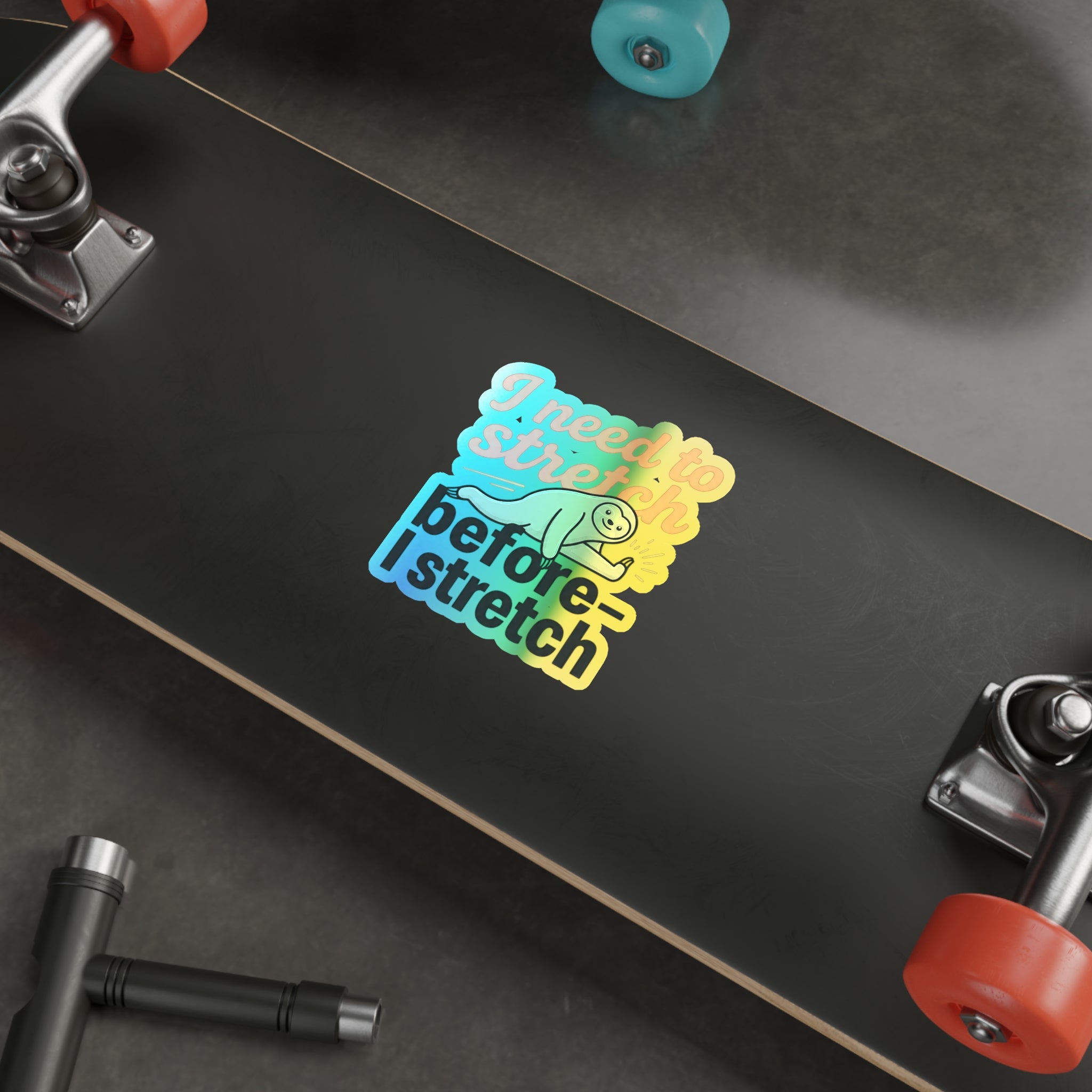I Need to Stretch Before I Stretch Holographic Die-cut Stickers