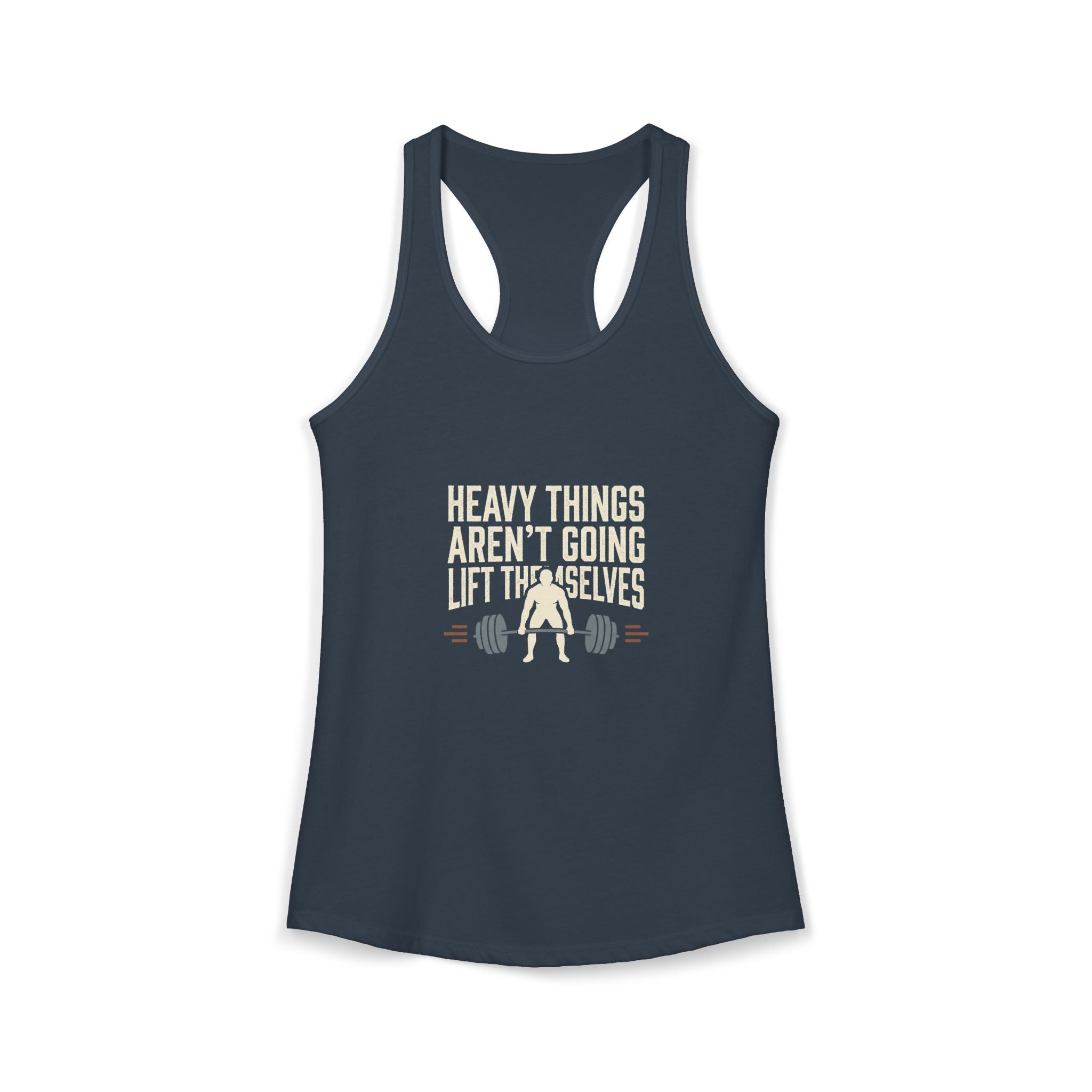 Heavy Things Aren't Going To Lift Themselves Women's Ideal Racerback Tank