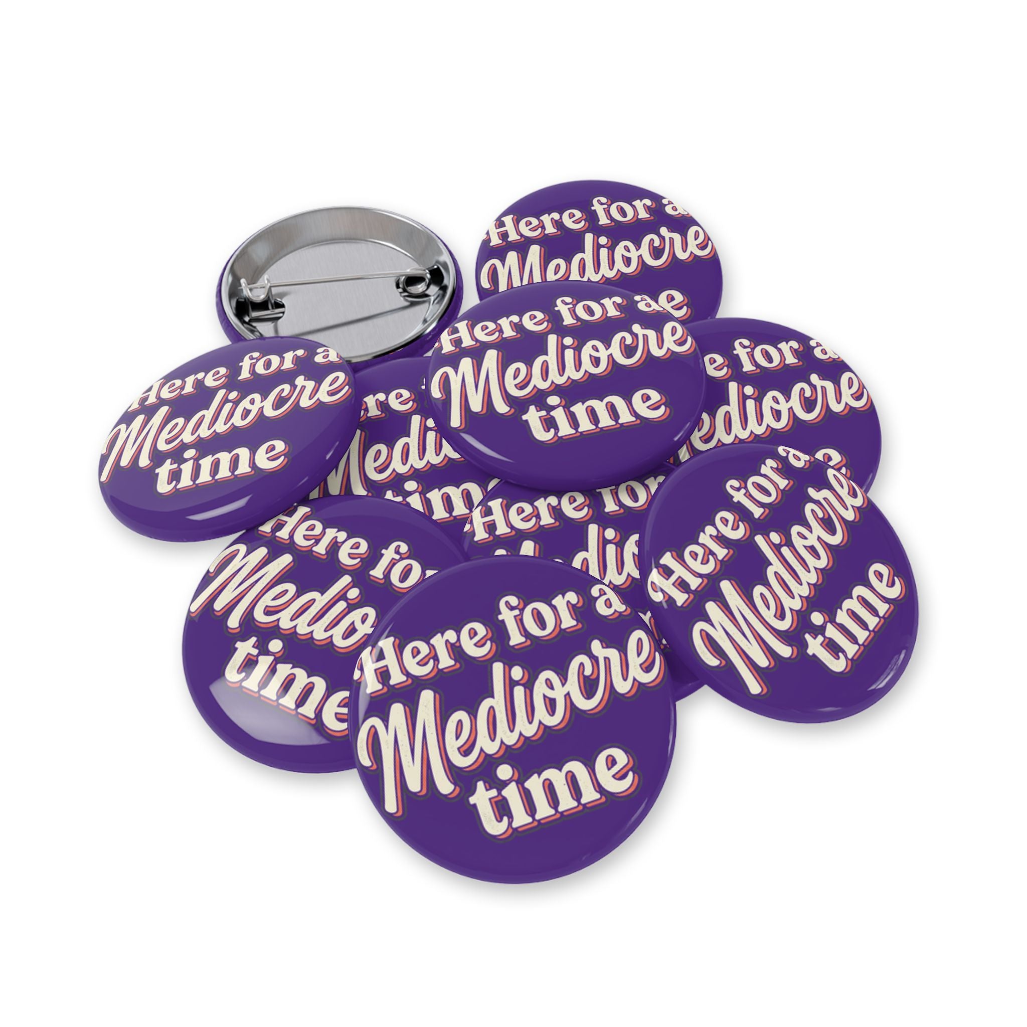 Here for a Mediocre Time Round Pins