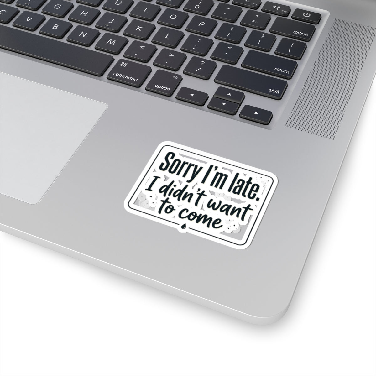Sorry I'm Late I Didn't Want to Come Kiss-Cut Stickers