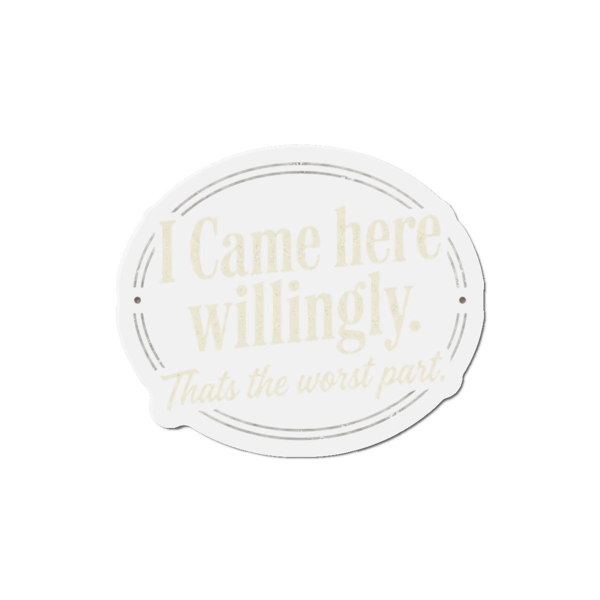 I Came Here Willingly Die-Cut Magnets