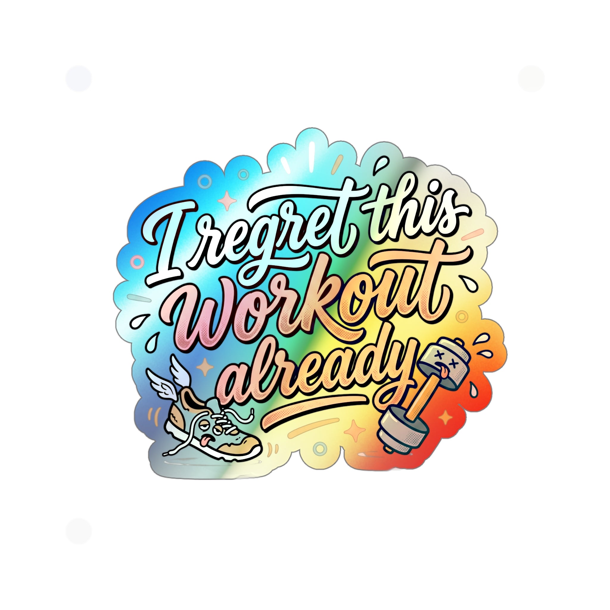 I Regret This Workout Already Holographic Die-cut Stickers