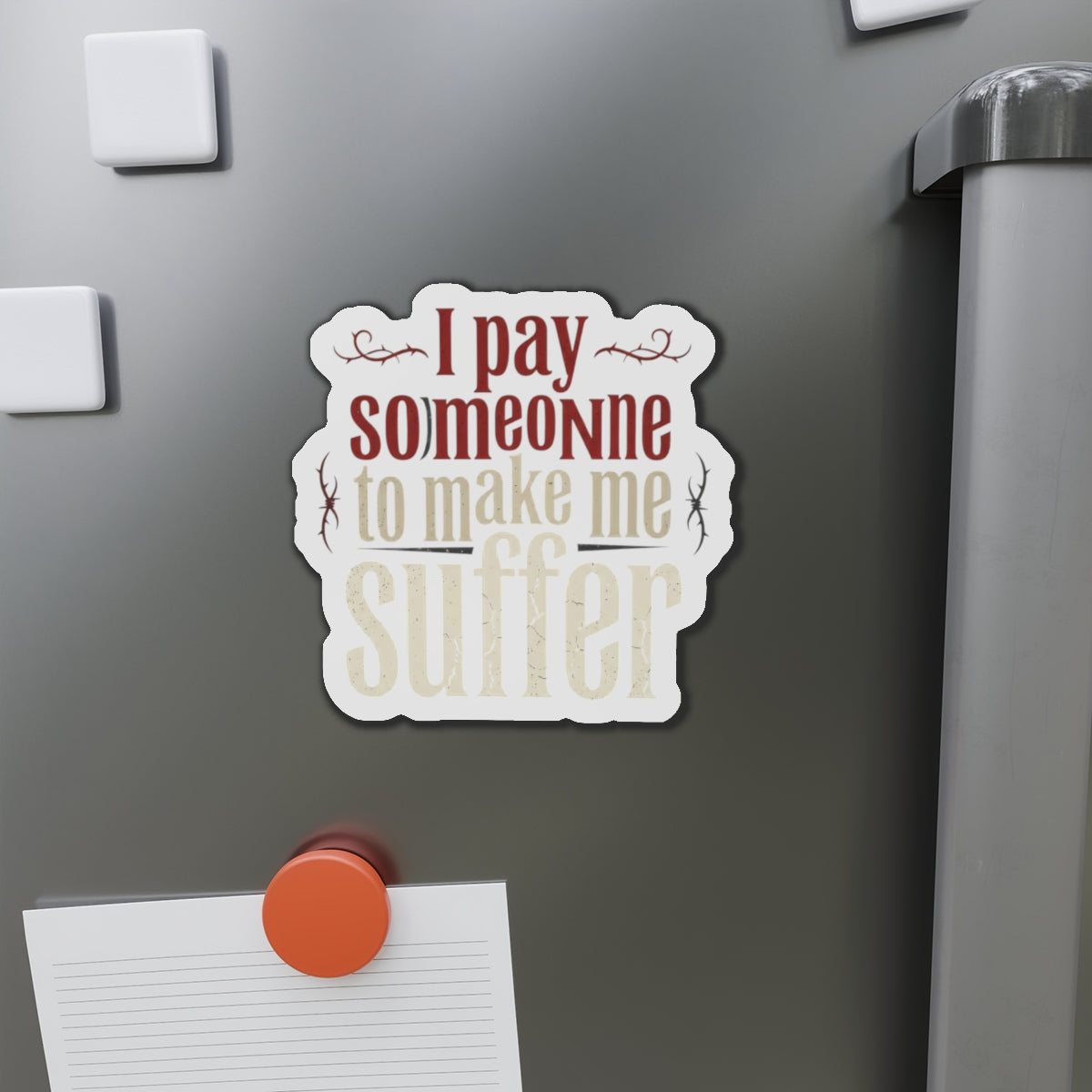 I Pay Someone To Make Me Suffer Die-Cut Magnets