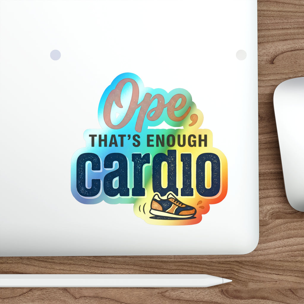 Ope, That's Enough Cardio Holographic Die-cut Stickers