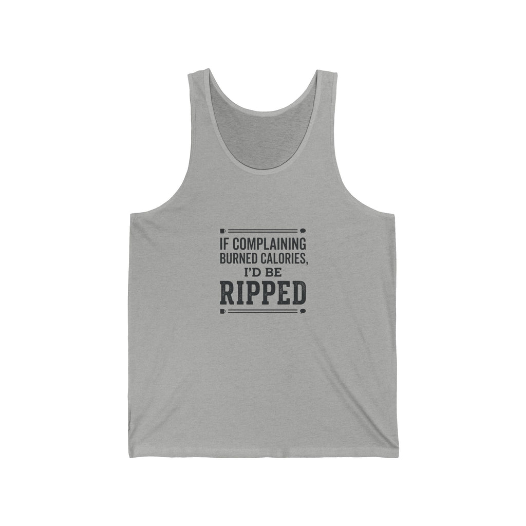If Complaing Burned Calories I'd be Ripped Unisex Jersey Tank