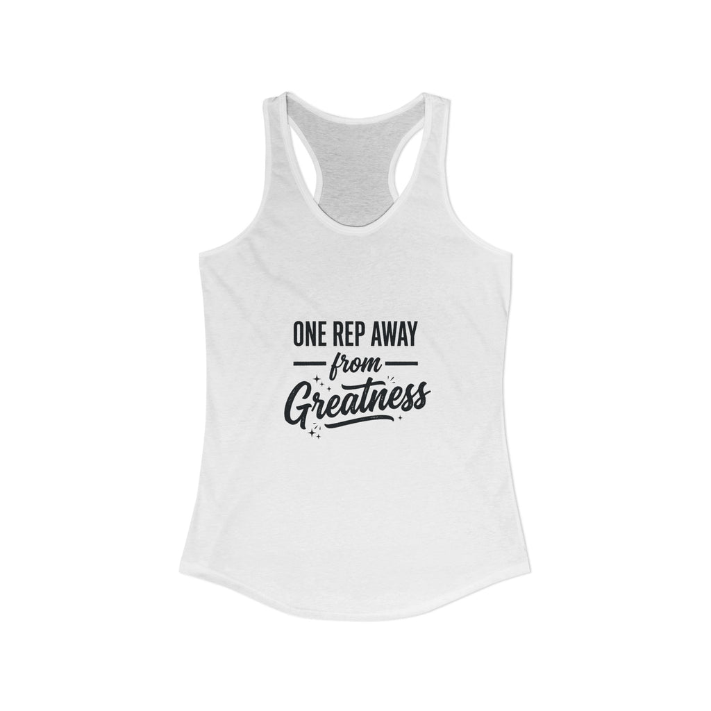 One Rep Away From Greatness Women's Ideal Racerback Tank
