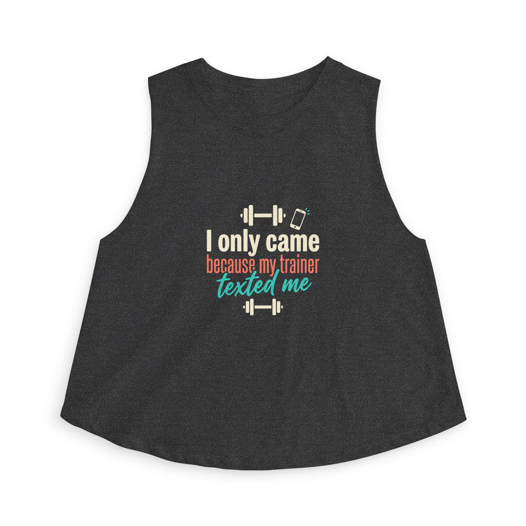 I Only Came Because My Trainer Texted Me Women's Crop Top