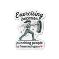 Exercising Because Punching People is Frowned Upon Die-Cut Magnets