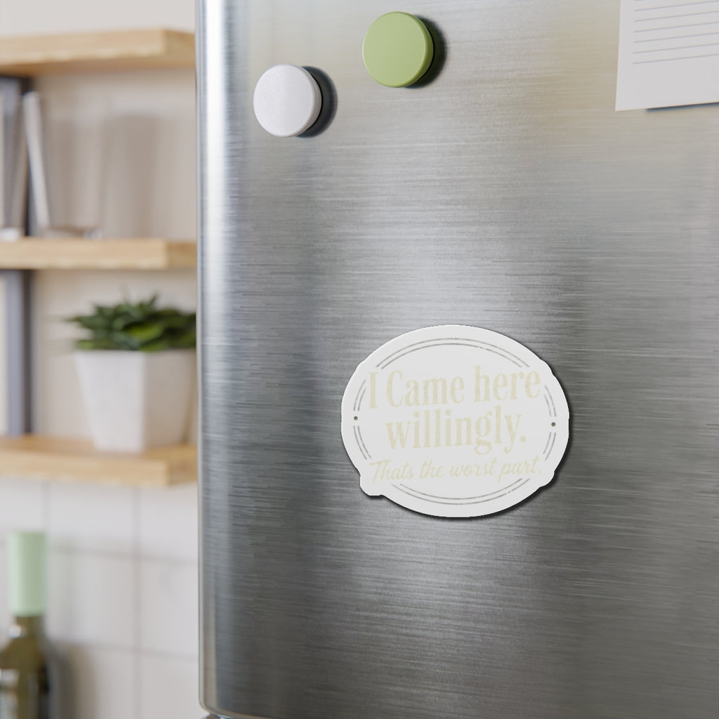 I Came Here Willingly Die-Cut Magnets