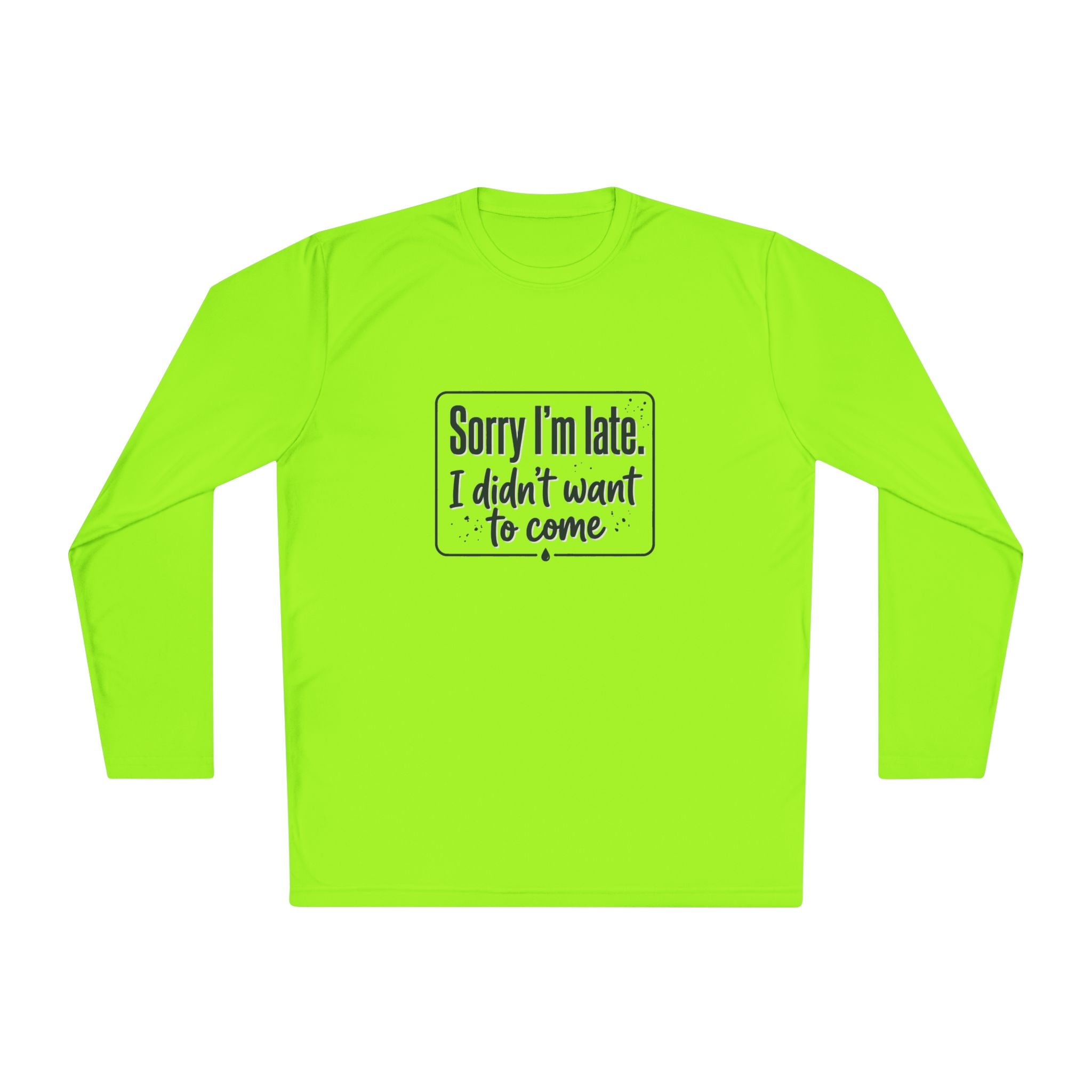 Sorry I'm Late I Didn't Want to Come Unisex Lightweight Long Sleeve Tee