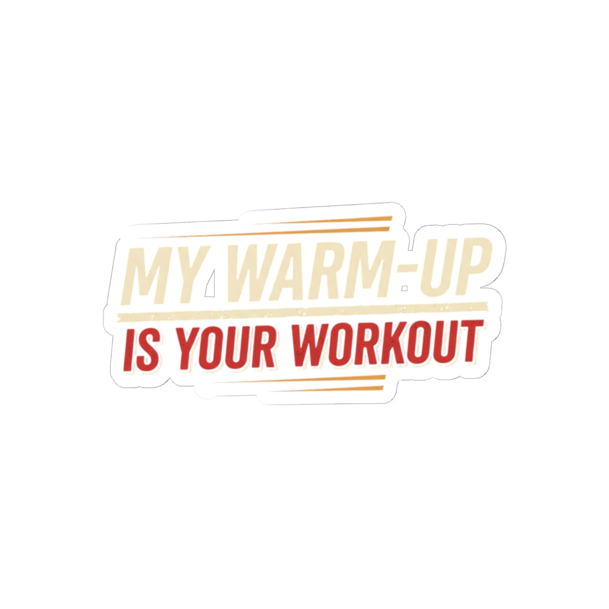 My Warm-Up is Your Workout Kiss-Cut Stickers