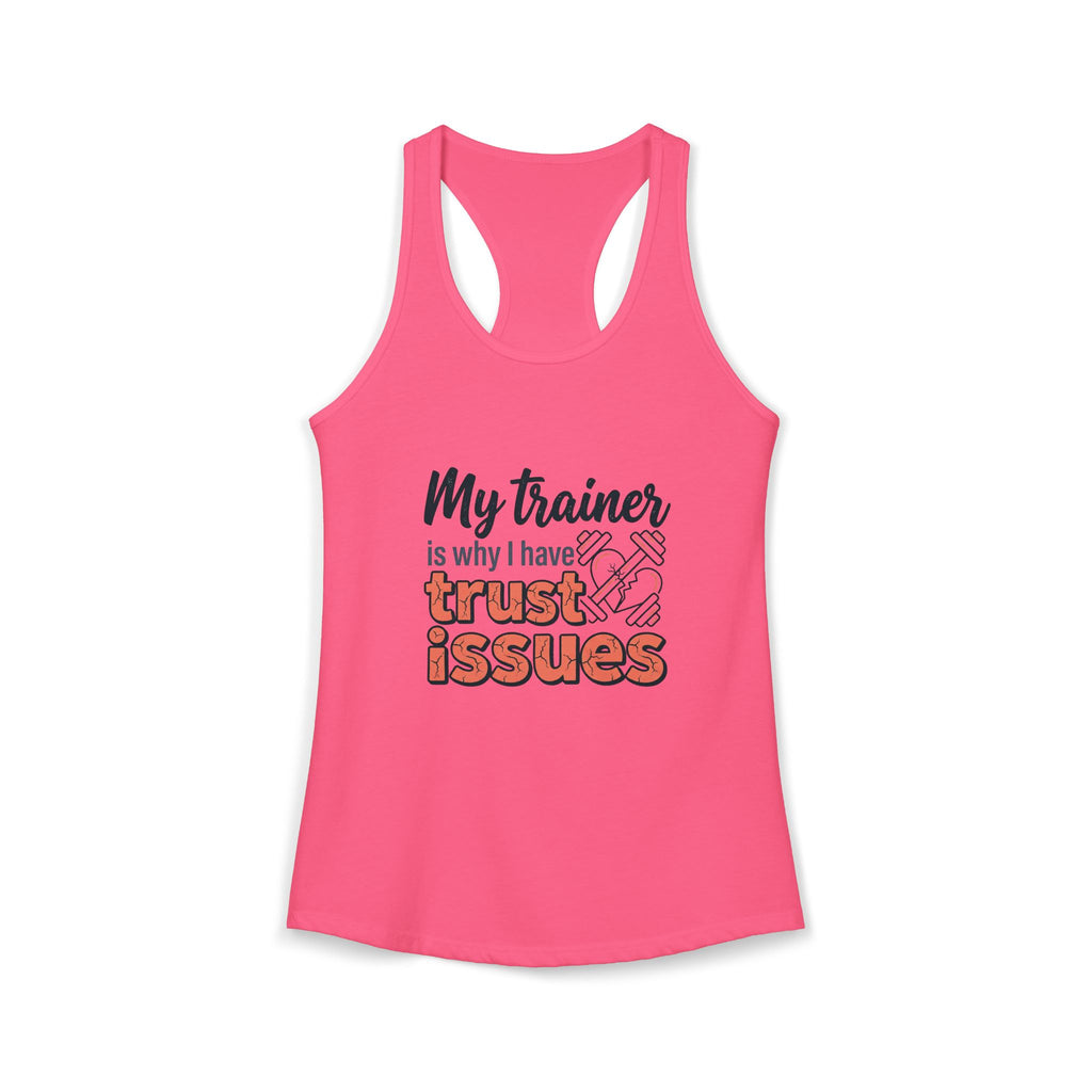My Trainer is Why I Have Trust Issues Women's Ideal Racerback Tank
